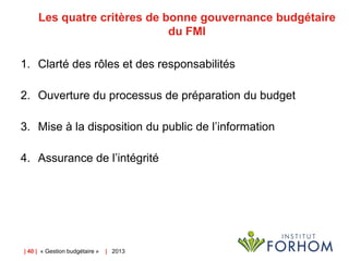 Les quatre critères de bonne gouvernance budgétaire
du FMI
1. Clarté des rôles et des responsabilités
2. Ouverture du proc...