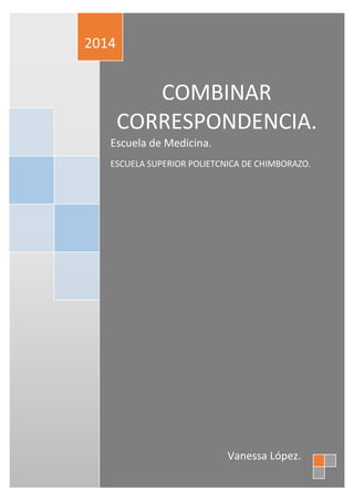 2014

COMBINAR
CORRESPONDENCIA.
Escuela de Medicina.
ESCUELA SUPERIOR POLIETCNICA DE CHIMBORAZO.

Vanessa López.

 
