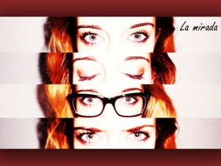La mirada

 