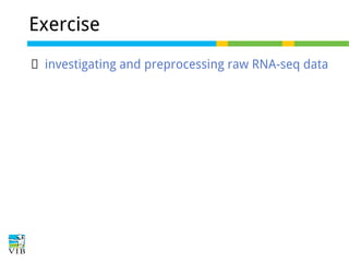 Exercise
→ investigating and preprocessing raw RNA-seq data

 