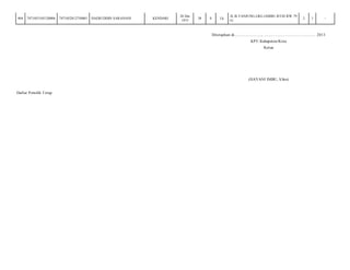 404

7471053105120006

7471052812750001

HAERUDDIN SARANANI

KENDARI

28 Des
1975

38

S

Lk

JL.B.TANJUNG.LRG.JAMBU.RT02.RW.79
G/

2

1

-

Ditetapkan di.........................., ................................................. 2013
KPU Kabupaten/Kota
Ketua

(HAYANI IMBU, S.Sos)
Daftar Pemilih T etap

 