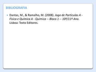A Atmosfera da Terra
BIBLIOGRAFIA


Dantas, M., & Ramalho, M. (2008). Jogo de Partículas A Física e Química A - Química -- Bloco 1 -- 10º/11º Ano.
Lisboa: Texto Editores.

 