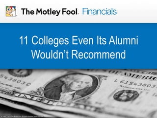 11 Colleges Even Its Alumni
Wouldn’t Recommend

 