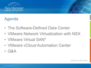 Agenda
•
•
•
•
•

The Software-Defined Data Center
VMware Network Virtualization with NSX
VMware Virtual SAN*
VMware vCloud Automation Center
Q&A
*product is still in Beta

 
