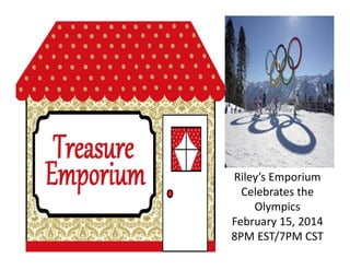 Riley’s Emporium
Celebrates the
Olympics
February 15, 2014
8PM EST/7PM CST

 