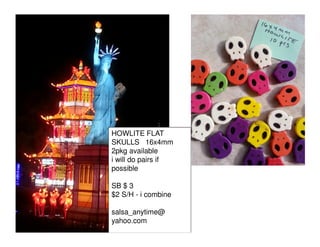HOWLITE FLAT
SKULLS 16x4mm
2pkg available
i will do pairs if
possible
SB $ 3
$2 S/H - i combine
salsa_anytime@
yahoo.com

 