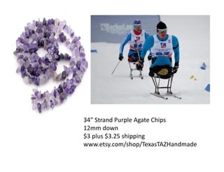 34” Strand Purple Agate Chips
12mm down
$3 plus $3.25 shipping
www.etsy.com/shop/TexasTAZHandmade

 