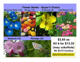 Sesacum (10)

Plantago (25)

$2.85 ea
All 6 for $15.25
(may substitute)
SH: $2.75 Combine
Combine, Will Hold Package, Please
RileysTreasures@comcast.net
Message Me

 