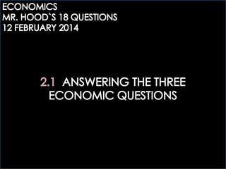 ECOGOV: 2.1 ANSWERING THE THREE ECONOMIC QUESTIONS questions