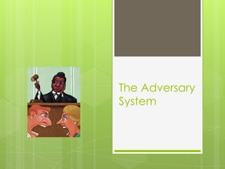 The Adversary
System

 