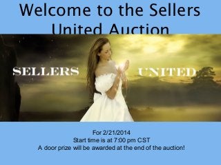 Welcome to the Sellers
United Auction

For 2/21/2014
Start time is at 7:00 pm CST
A door prize will be awarded at the end of the auction!

 