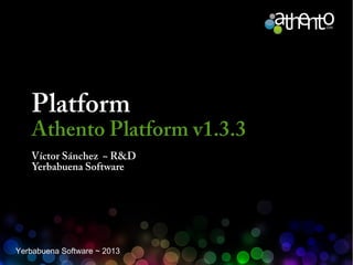 Platform

Athento Platform v1.3.3
Víctor Sánchez ~ R&D
Yerbabuena Software

Yerbabuena Software ~ 2013

 
