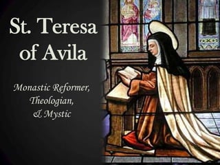 St. Teresa
of Avila
Monastic Reformer,
Theologian,
& Mystic

 