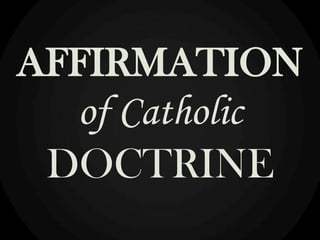 AFFIRMATION
of Catholic
DOCTRINE

 