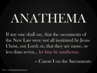 ANATHEMA
If any one shall say, that the sacraments of
the New Law were not all instituted by Jesus
Christ, our Lord; or, t...