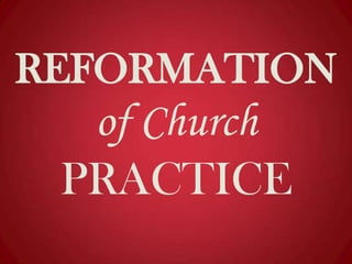 REFORMATION

of Church
PRACTICE

 