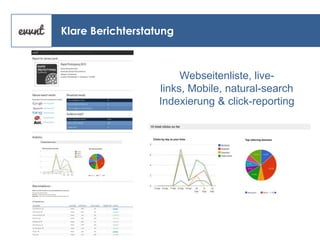 Klare Berichterstatung

Webseitenliste, livelinks, Mobile, natural-search
Indexierung & click-reporting

 