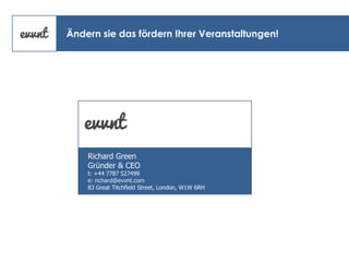 Ändern sie das fördern Ihrer Veranstaltungen!

Richard Green
Gründer & CEO

t: +44 7787 527499
e: richard@evvnt.com
83 Great Titchfield Street, London, W1W 6RH

 
