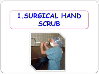 1.SURGICAL HAND
SCRUB

 