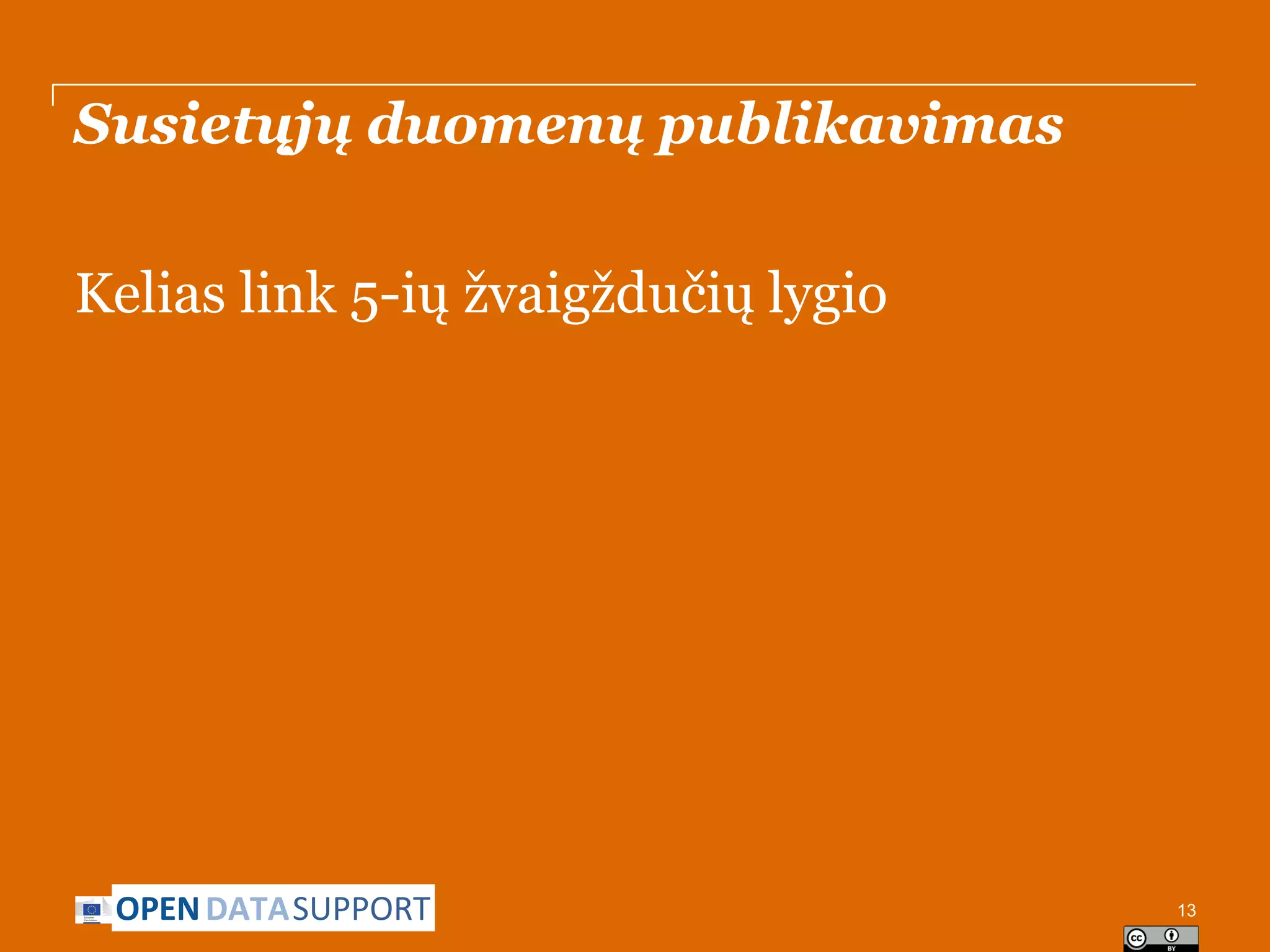 Susietųjų duomenų publikavimas
Kelias link 5-ių žvaigždučių lygio

OPEN DATASUPPORT

13

 