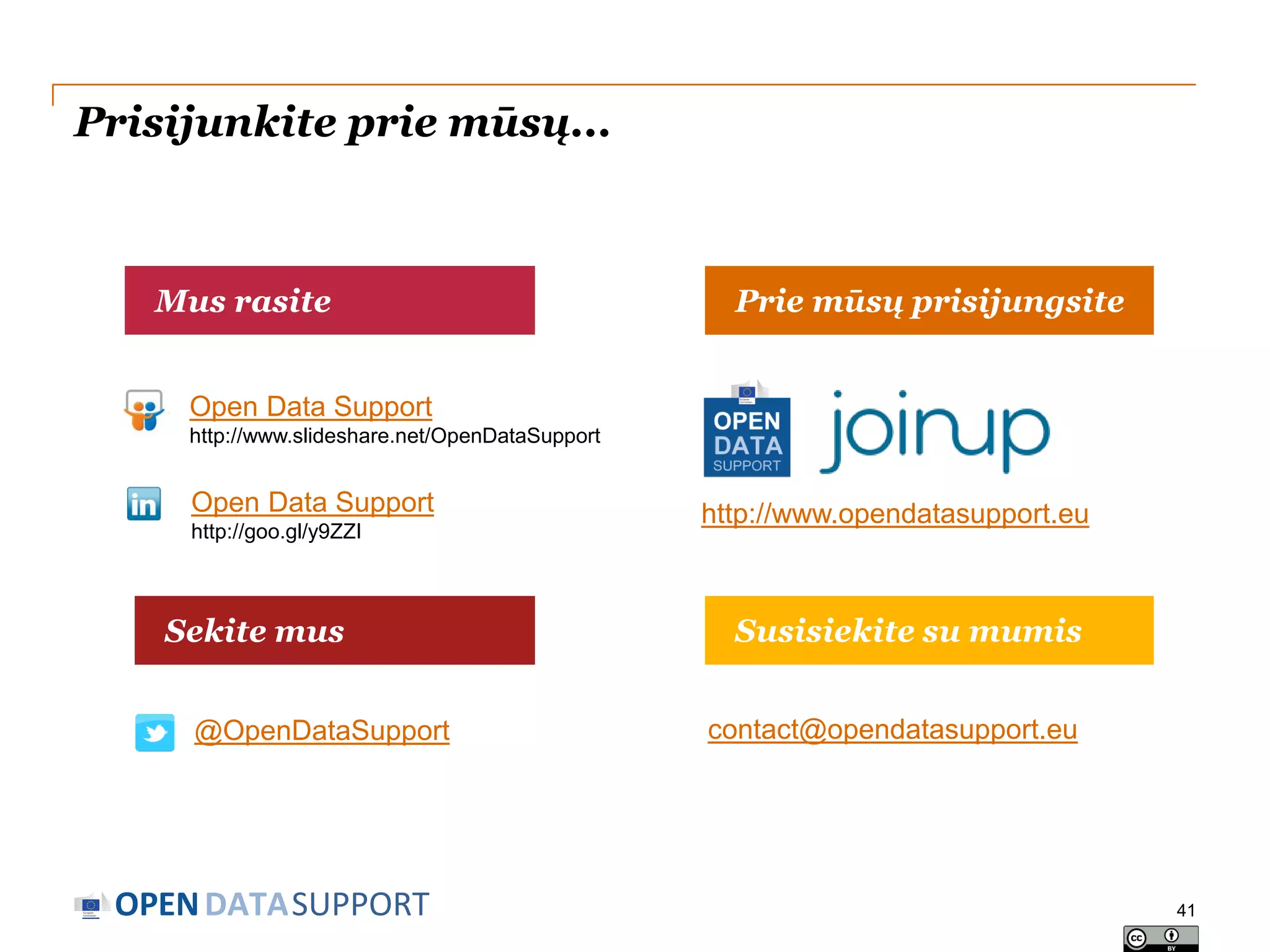 Prisijunkite prie mūsų...

Mus rasite

Prie mūsų prisijungsite

Open Data Support
http://www.slideshare.net/OpenDataSupport

Open Data Support
http://goo.gl/y9ZZI

Sekite mus
@OpenDataSupport

OPEN DATASUPPORT

http://www.opendatasupport.eu

Susisiekite su mumis
contact@opendatasupport.eu

41

 