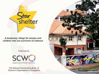 A temporary refuge for women and
children who are survivors of violence

A Service by:

The National Coordinating Body of
Women’s Organisations in Singapore

 
