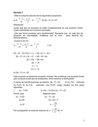 Ejemplo 2
Halla el conjunto solución de las siguientes ecuaciones:
a) 3–

3 7x x 1
+
10
2

4–

7 3x
b) 3u 7
5

4 27

Resol...