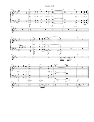 &
?
&
bb
b
bb
b
bb
b
37 .
.˙˙ Œ
.
.
˙
˙ Œ
37
∑
38
˙˙ œœ œœ
Bre ve Je
˙
˙
œ
œ
œ
œ
38
|
Eb
G
39
˙˙ œœ œœ
sus Vol ta
˙
˙
œ
œ
œ
œ
39
∑
40
ww
rá
w
w
40
|
Ab
41
..˙˙ Œ
.
.
˙
˙ Œ
41
∑
42
˙˙ œœ œœ œœ
Bre ve Vi rá
˙
˙n
œ
œ
œ
œ
œ
œ
42
|
F
A
- - - - - -
&
?
&
bb
b
bbb
bbb
43
.
.˙˙ Œ
œ œn ˙ Œ
.˙n Œ
43
∑
44
˙˙ œœ œœ œœ
Bre ve Vi rá
˙
˙
œ
œ
œ
œ
œ
œn
44
|
Eb
Bb
45ww
w
w
45
|
F
ø
B
46 ˙˙
Ó
˙
˙ Ó
46
ÛÛÛÛ≈ÛÛÛ
J
Û ‰ Œ
F
ø
B
47
∑
∑
47
∑
- -
&
?
&
bbb
bb
b
bb
b
48
˙˙ œœ œœ
Bre ve Je
˙
˙
œ
œ
œ
œ
48
|
Eb
Bb
49
ww
sus
ww
49
|
Bb7sus
50
Ó œœ
œœ
Vol ta
Ó œœ
œ
œ
50
ÛÛÛÛŒ Ó
Bb7sus
51ww
rá
w
w
51
|
Eb
52ww
w
w
52
|
Eb
53
∑
∑
53
J
Û
.
‰ Œ Ó
Eb
- - -
3Prefixo 2012
 