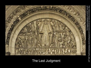 http://classconnection.s3.amazonaws.com/245/flashcards/1845245/png/the_last_jud
gment_typanum1352942155909.png
The Last Judgment
 