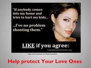 https://www.facebook.com/ReadyTacticalLLC
Help protect Your Love Ones
 