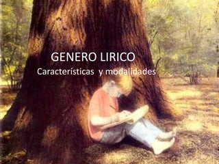 GENERO LIRICO
Características y modalidades
 