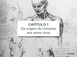 CAPÍTULO 1
Da origem do Universo
aos seres vivos
 