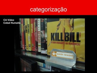 categorização
CA Vídeo
Cobal Humaitá
 