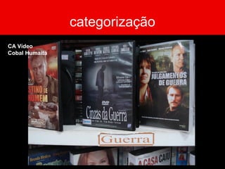 categorização
CA Vídeo
Cobal Humaitá
 