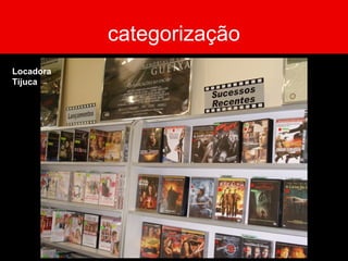 categorização
Locadora
Tijuca
 