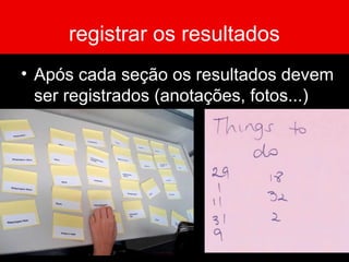 registrar os resultados
• Após cada seção os resultados devem
ser registrados (anotações, fotos...)
 