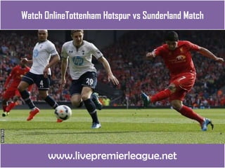 www.livepremierleague.net
Watch OnlineTottenham Hotspur vs Sunderland Match
 