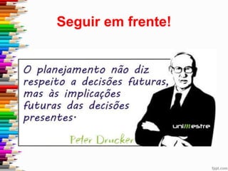 Seguir em frente!
 