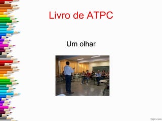 Livro de ATPC
Um olhar
 