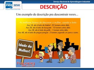 DESCRIÇÃO
Um exemplo de descrição pra descontrair rsrsrs...
 