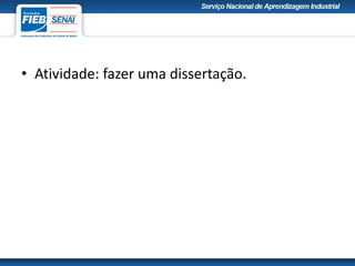 • Atividade: fazer uma dissertação.
 