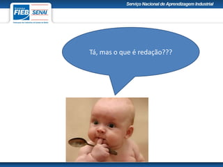 Tá, mas o que é redação???
 