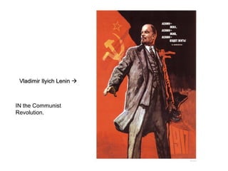 Vladimir Ilyich LeninVladimir Ilyich Lenin 
IN the Communist
Revolution.
 