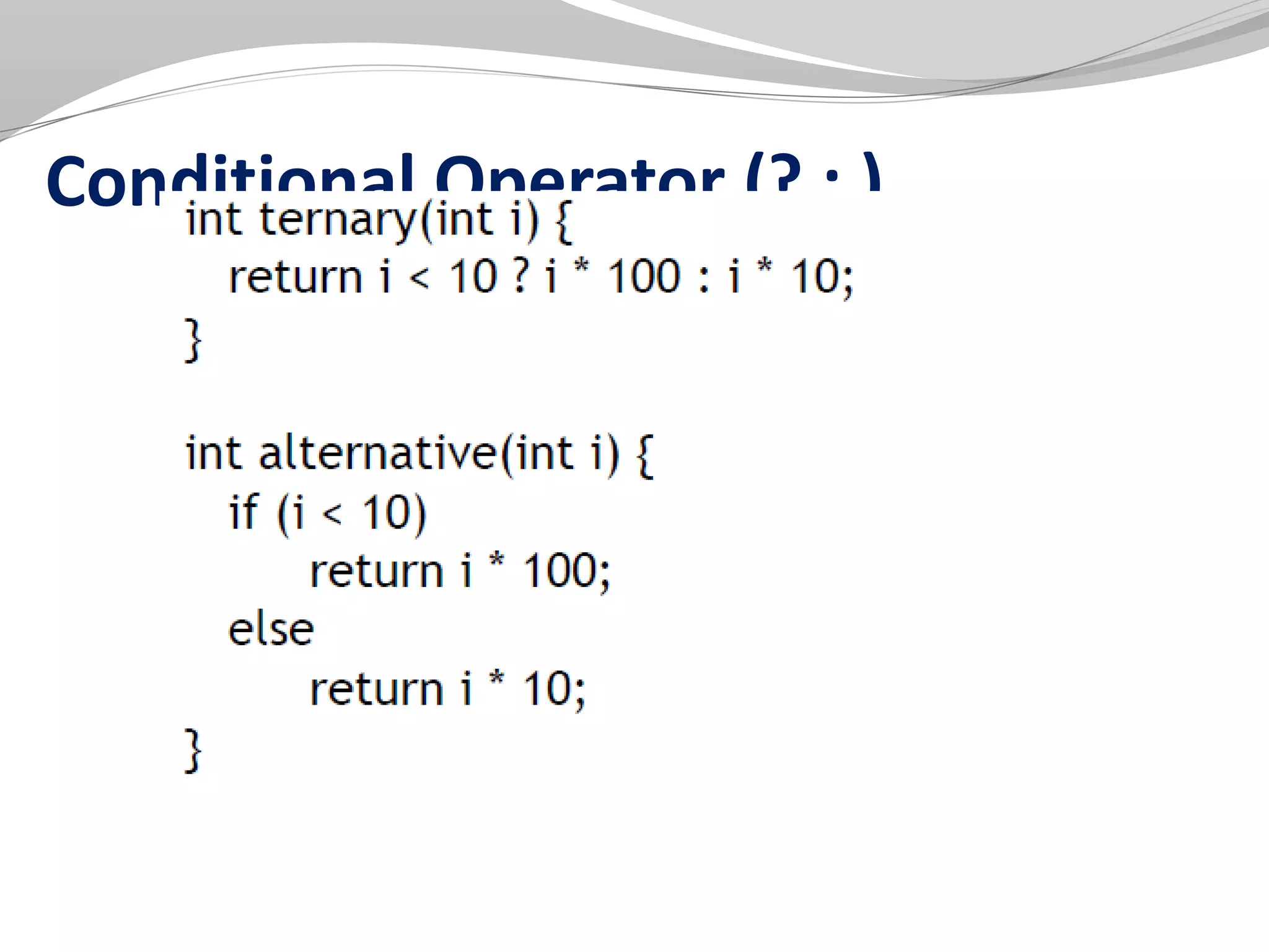 Conditional Operator (? : )
 