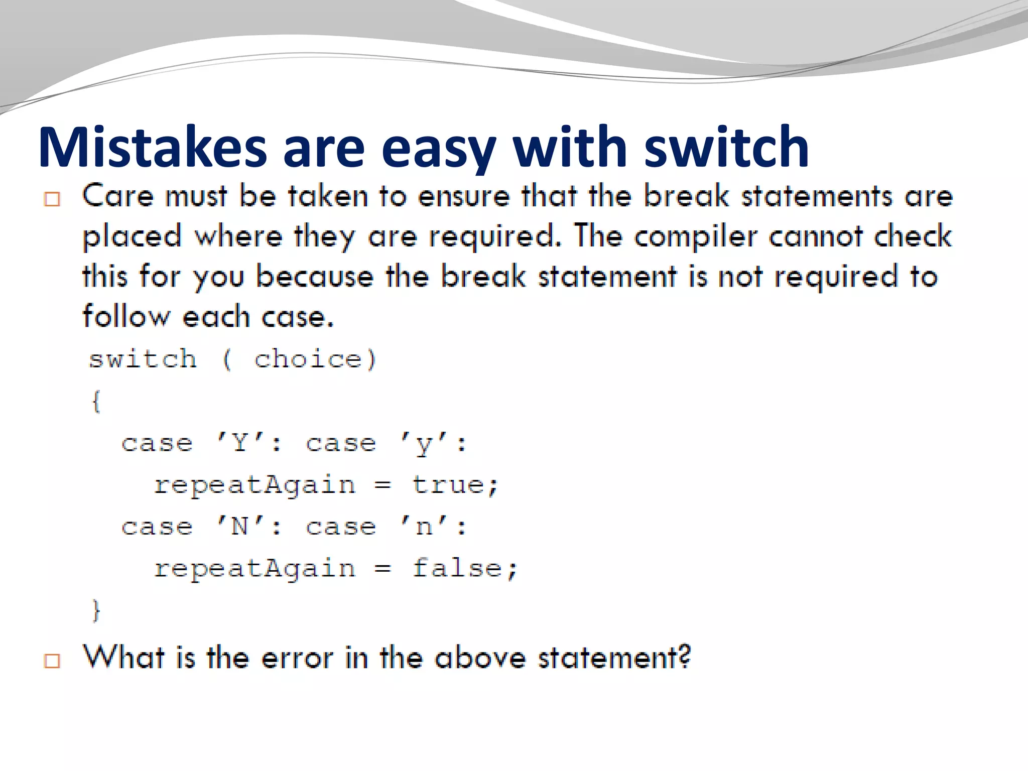 Mistakes are easy with switch
 