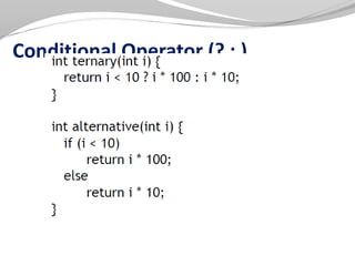 Conditional Operator (? : )
 
