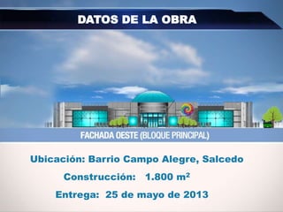 DATOS DE LA OBRA
Entrega: 25 de mayo de 2013
Ubicación: Barrio Campo Alegre, Salcedo
Construcción: 1.800 m2