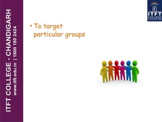 • To target
particular groups
 