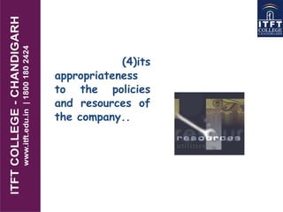 (4)its
appropriateness
to the policies
and resources of
the company..
 