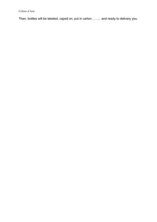 Celliers d’Asie
Then, bottles will be labeled, caped on, put in carton …….. and ready to delivery you.
 